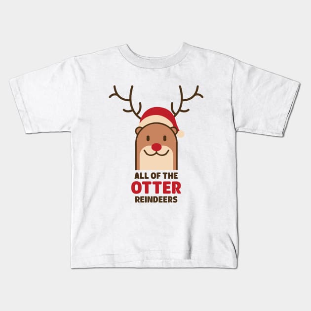 Reindeer Otter - All Of the Otter Reindeers Christmas Shirt Kids T-Shirt by heyjuliana